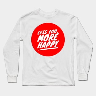 Less ego, more happy Long Sleeve T-Shirt